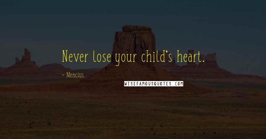 Mencius Quotes: Never lose your child's heart.