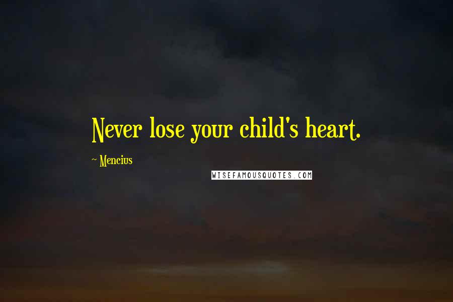Mencius Quotes: Never lose your child's heart.