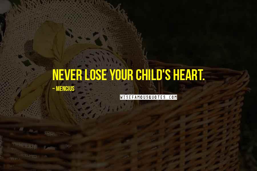 Mencius Quotes: Never lose your child's heart.