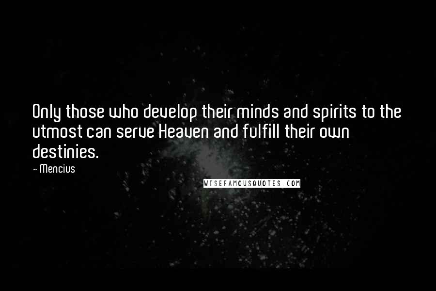 Mencius Quotes: Only those who develop their minds and spirits to the utmost can serve Heaven and fulfill their own destinies.