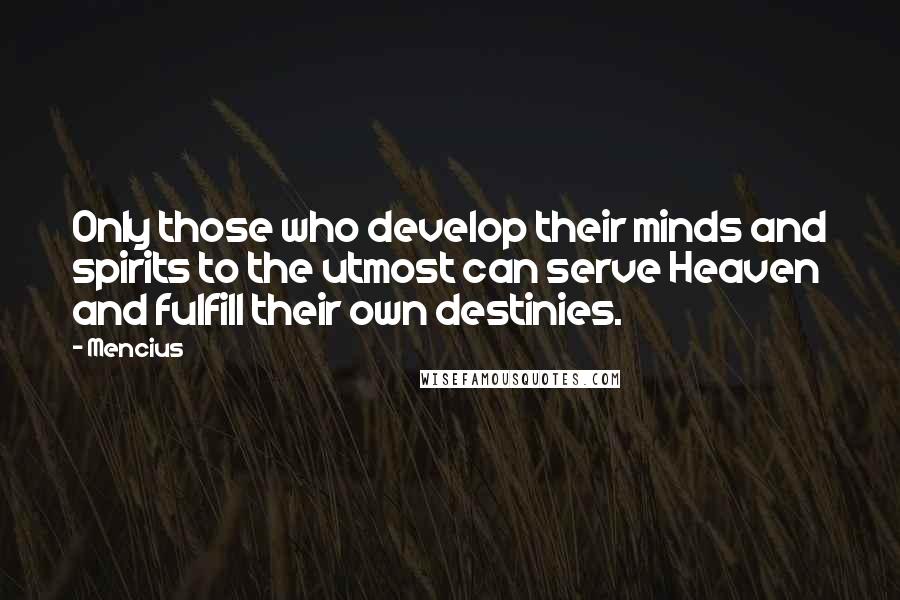 Mencius Quotes: Only those who develop their minds and spirits to the utmost can serve Heaven and fulfill their own destinies.