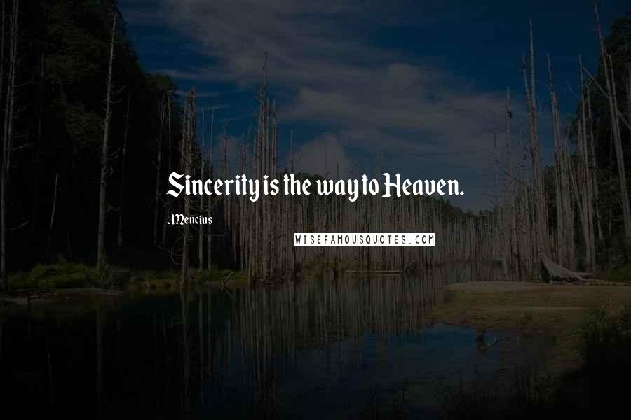 Mencius Quotes: Sincerity is the way to Heaven.