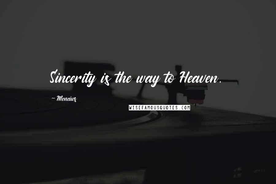 Mencius Quotes: Sincerity is the way to Heaven.