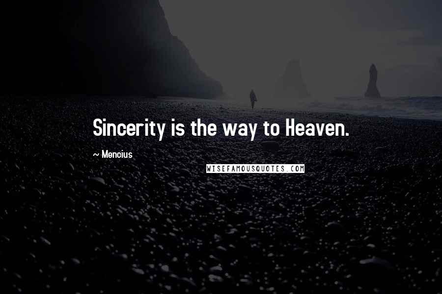 Mencius Quotes: Sincerity is the way to Heaven.