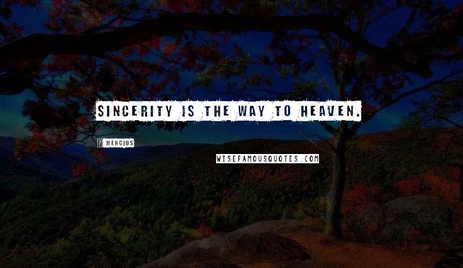 Mencius Quotes: Sincerity is the way to Heaven.