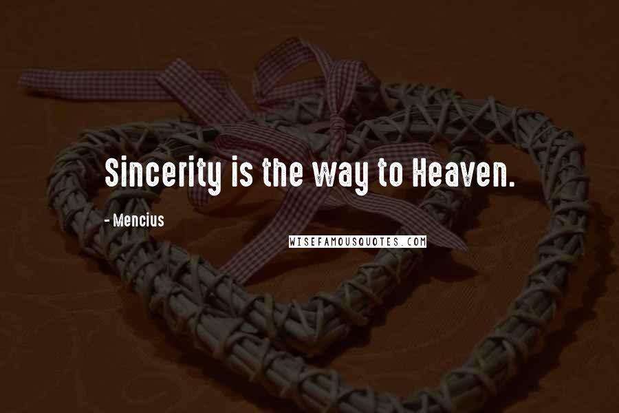 Mencius Quotes: Sincerity is the way to Heaven.