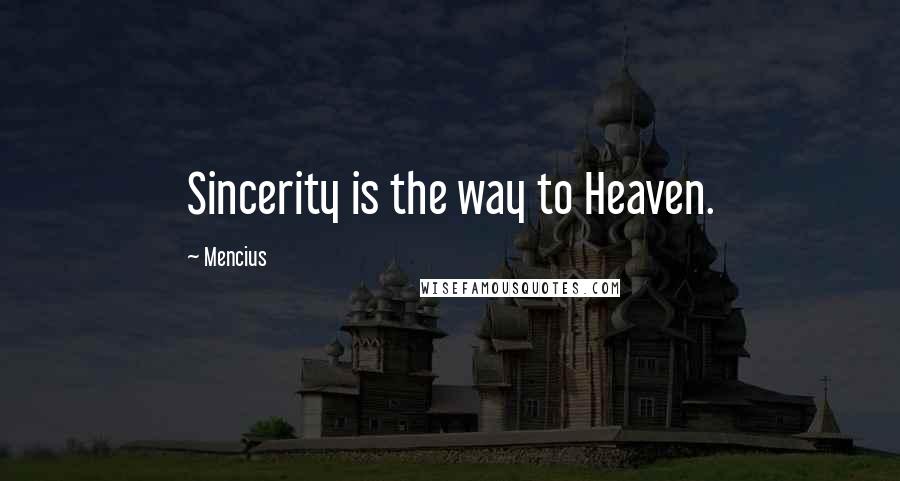 Mencius Quotes: Sincerity is the way to Heaven.