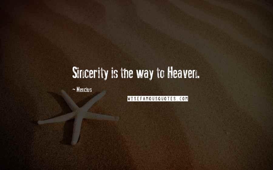 Mencius Quotes: Sincerity is the way to Heaven.