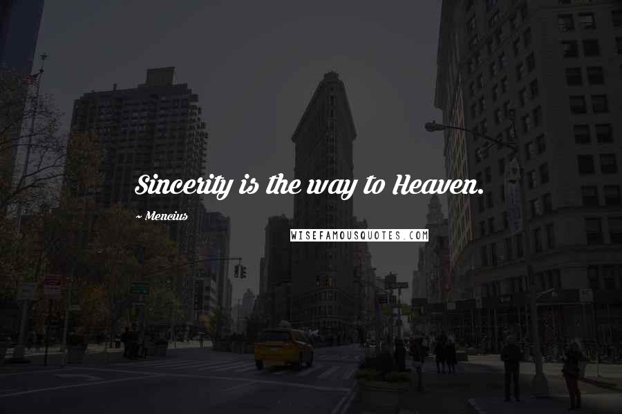 Mencius Quotes: Sincerity is the way to Heaven.