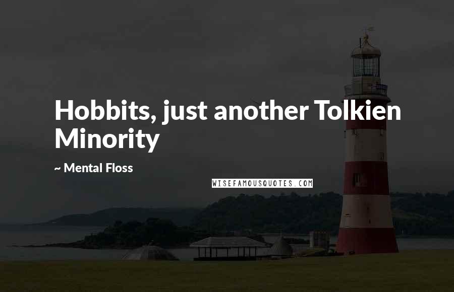 Mental Floss Quotes: Hobbits, just another Tolkien Minority