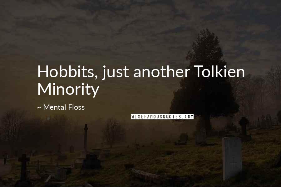 Mental Floss Quotes: Hobbits, just another Tolkien Minority