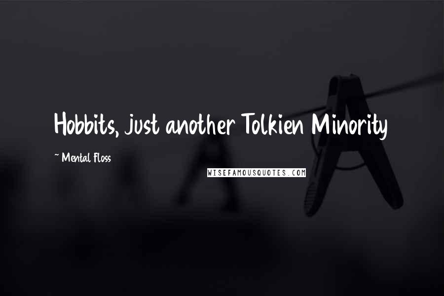 Mental Floss Quotes: Hobbits, just another Tolkien Minority