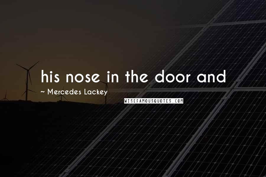 Mercedes Lackey Quotes: his nose in the door and