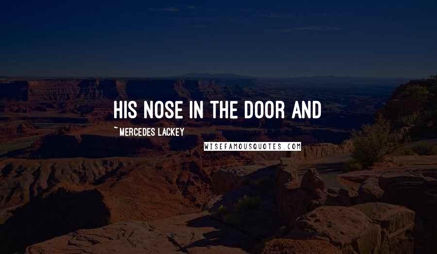 Mercedes Lackey Quotes: his nose in the door and