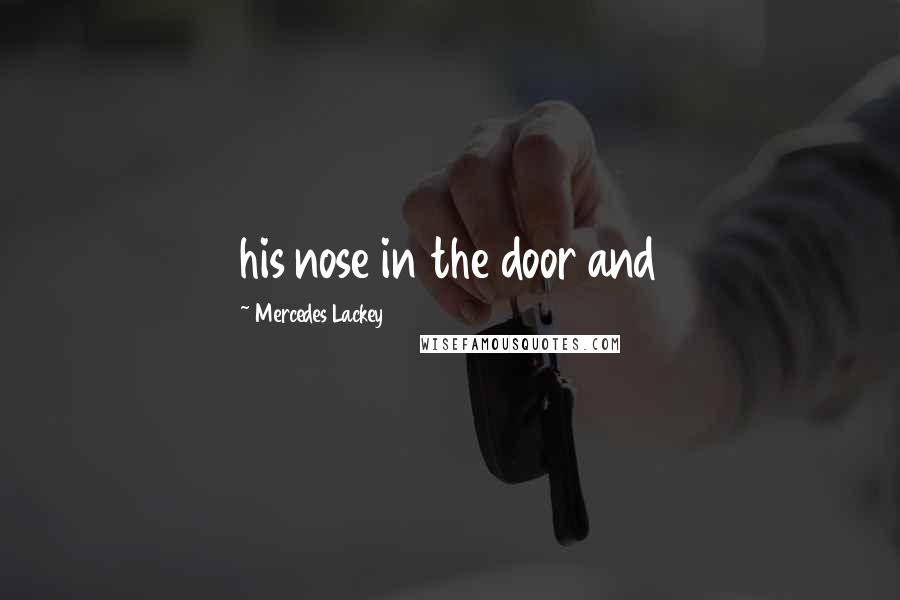 Mercedes Lackey Quotes: his nose in the door and