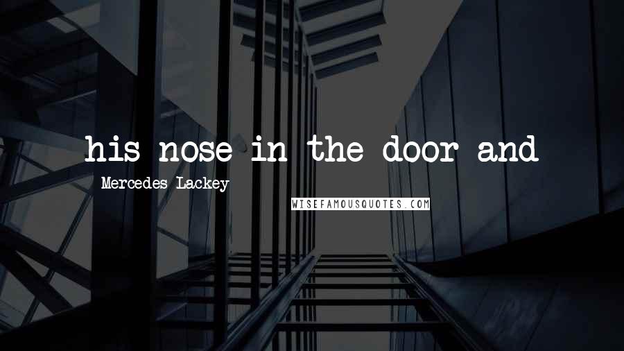 Mercedes Lackey Quotes: his nose in the door and