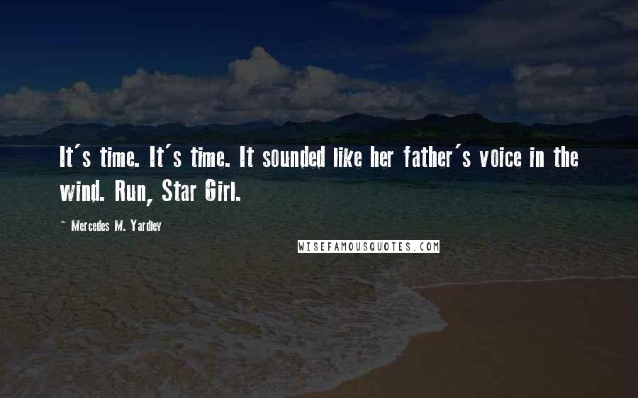 Mercedes M. Yardley Quotes: It's time. It's time. It sounded like her father's voice in the wind. Run, Star Girl.