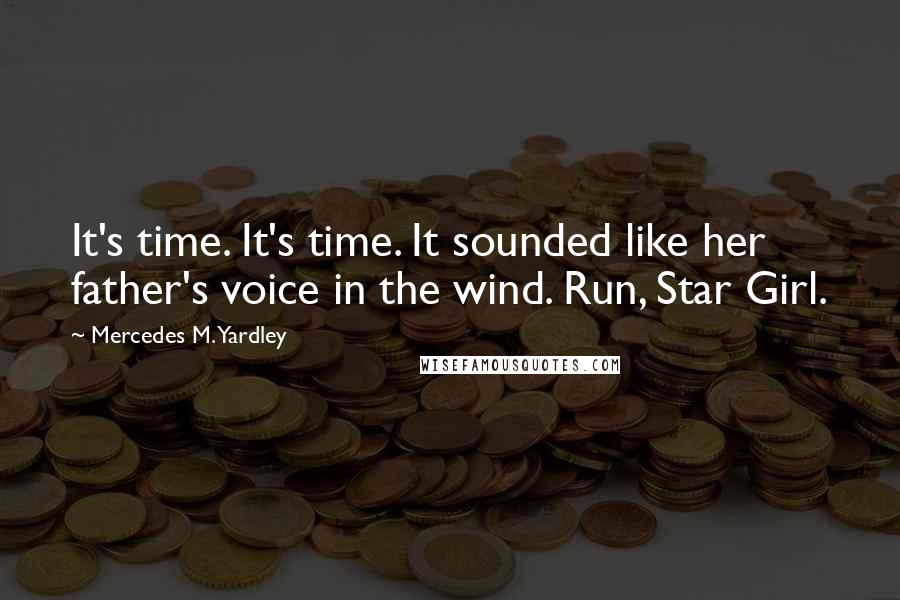 Mercedes M. Yardley Quotes: It's time. It's time. It sounded like her father's voice in the wind. Run, Star Girl.