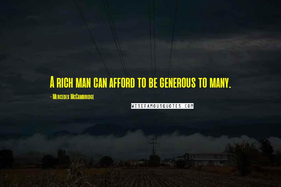 Mercedes McCambridge Quotes: A rich man can afford to be generous to many.