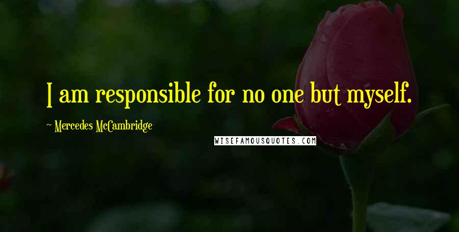 Mercedes McCambridge Quotes: I am responsible for no one but myself.
