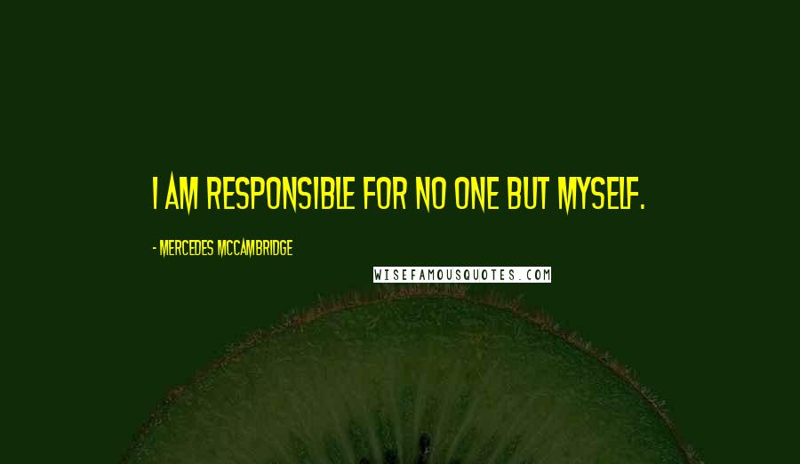 Mercedes McCambridge Quotes: I am responsible for no one but myself.