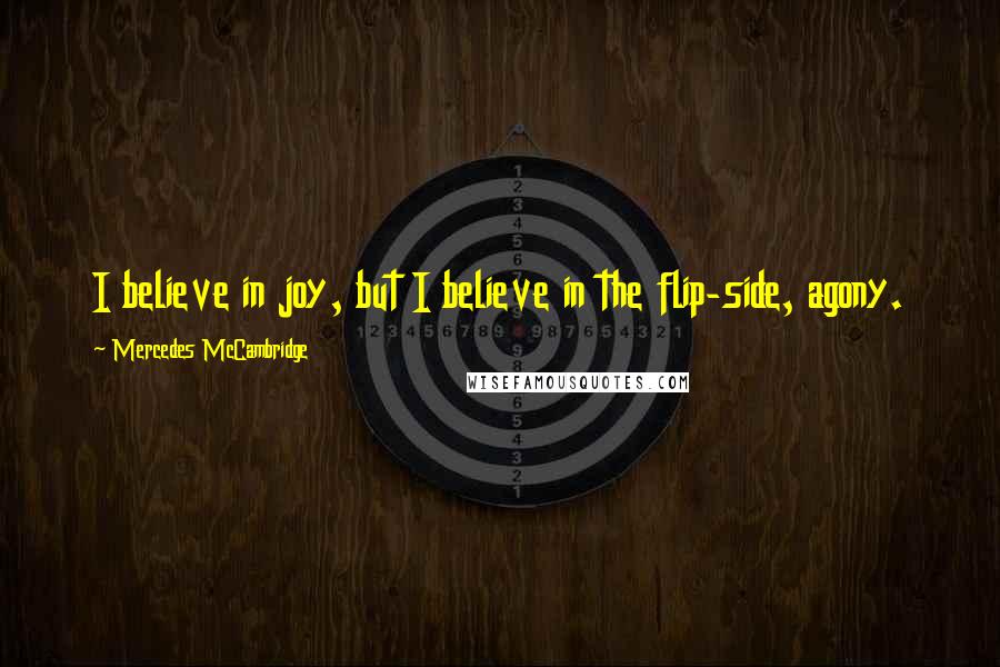 Mercedes McCambridge Quotes: I believe in joy, but I believe in the flip-side, agony.