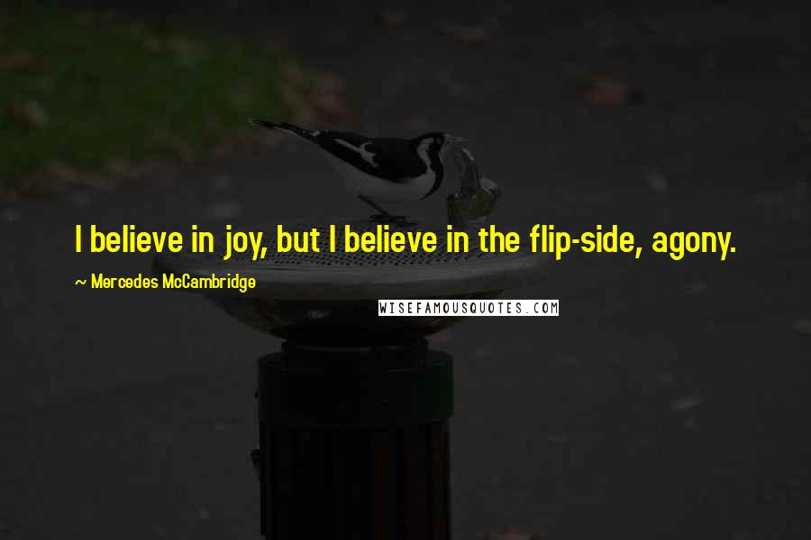 Mercedes McCambridge Quotes: I believe in joy, but I believe in the flip-side, agony.