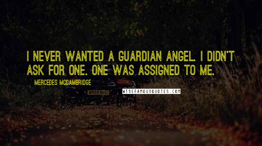 Mercedes McCambridge Quotes: I never wanted a Guardian Angel. I didn't ask for one. One was assigned to me.