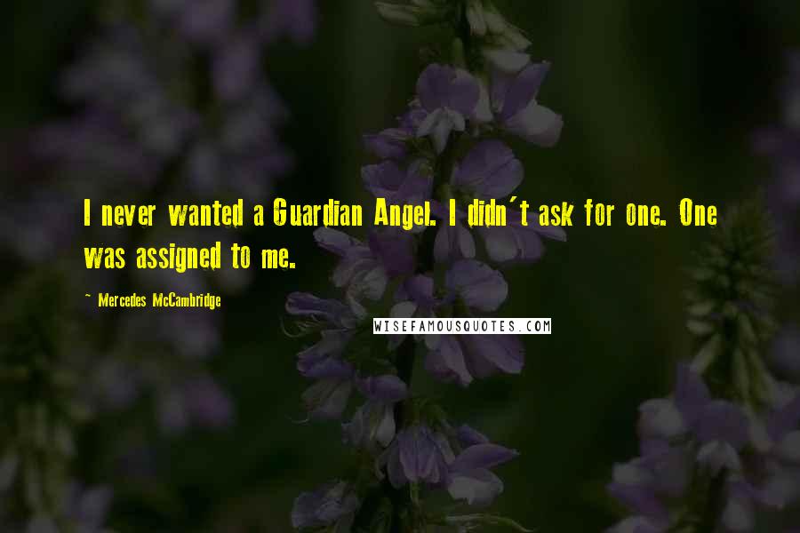Mercedes McCambridge Quotes: I never wanted a Guardian Angel. I didn't ask for one. One was assigned to me.