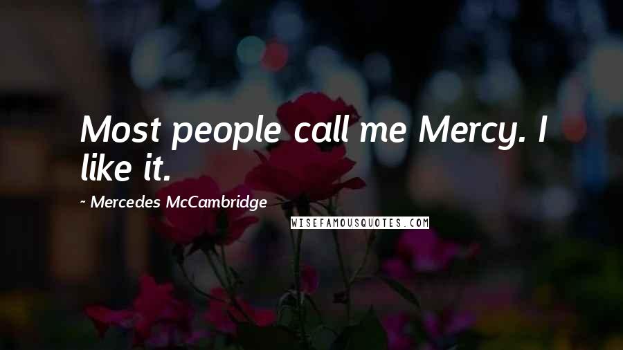 Mercedes McCambridge Quotes: Most people call me Mercy. I like it.