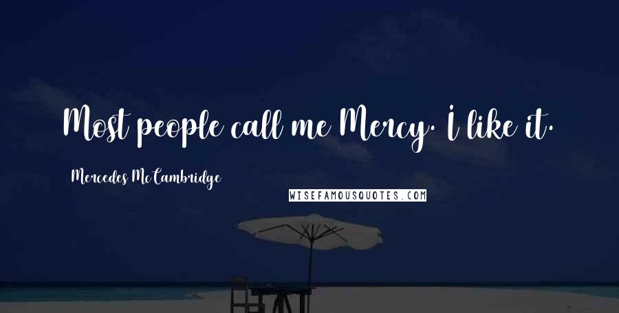 Mercedes McCambridge Quotes: Most people call me Mercy. I like it.