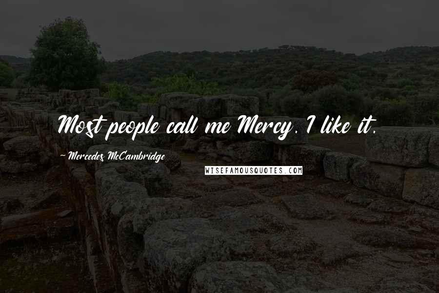 Mercedes McCambridge Quotes: Most people call me Mercy. I like it.