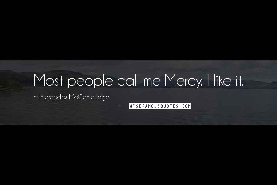 Mercedes McCambridge Quotes: Most people call me Mercy. I like it.