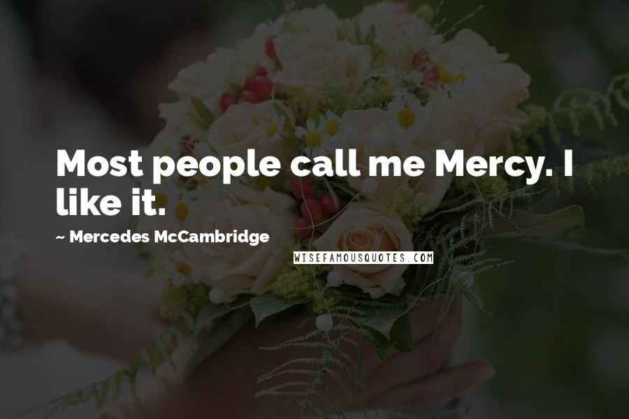 Mercedes McCambridge Quotes: Most people call me Mercy. I like it.