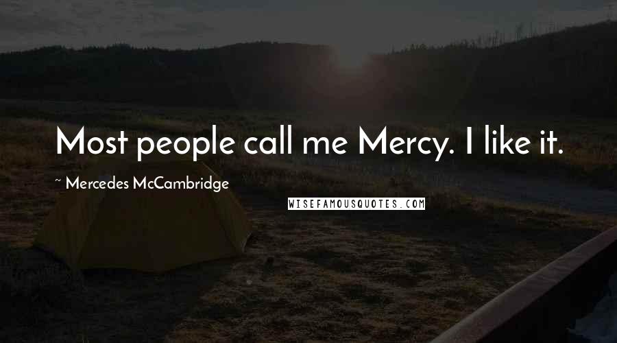 Mercedes McCambridge Quotes: Most people call me Mercy. I like it.