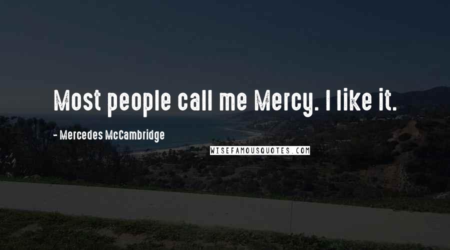 Mercedes McCambridge Quotes: Most people call me Mercy. I like it.