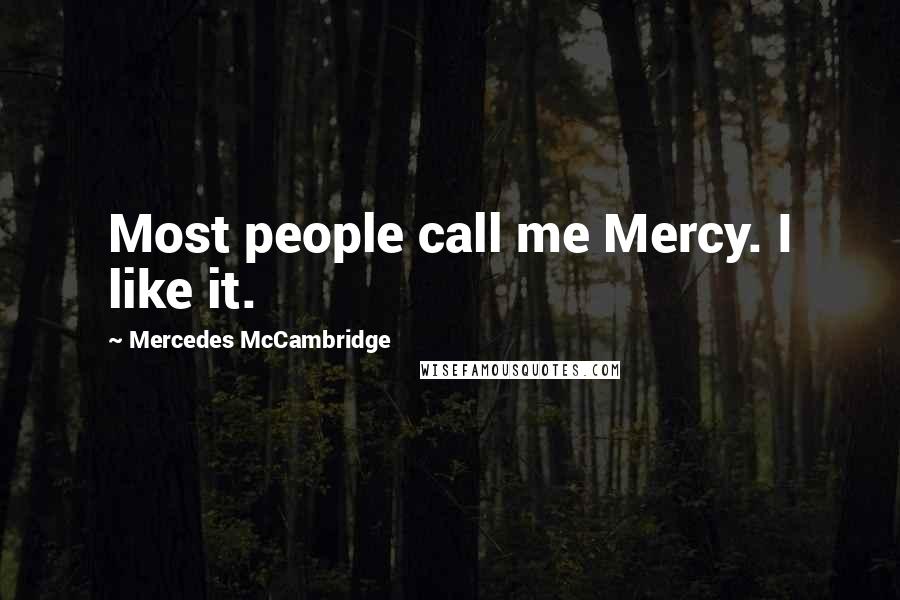 Mercedes McCambridge Quotes: Most people call me Mercy. I like it.