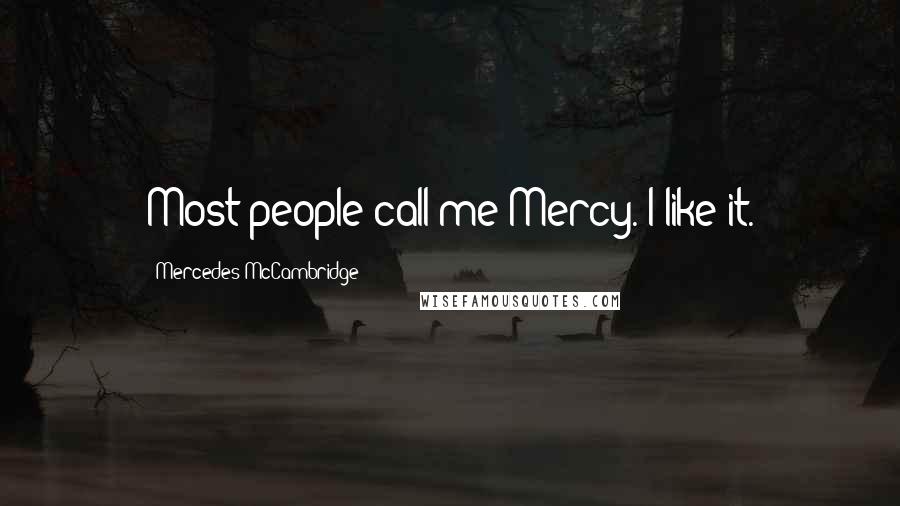 Mercedes McCambridge Quotes: Most people call me Mercy. I like it.