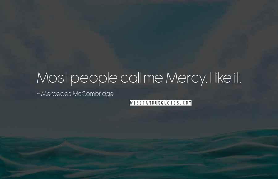 Mercedes McCambridge Quotes: Most people call me Mercy. I like it.