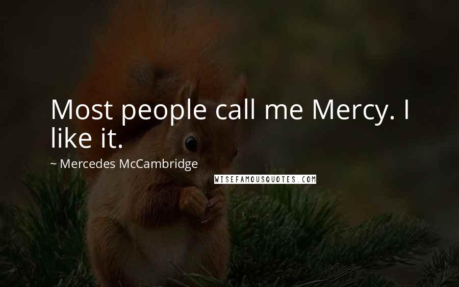 Mercedes McCambridge Quotes: Most people call me Mercy. I like it.