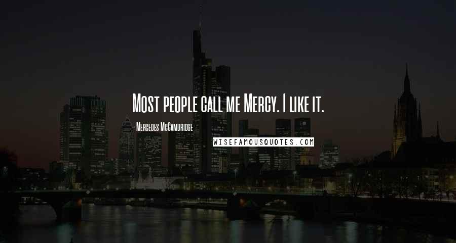 Mercedes McCambridge Quotes: Most people call me Mercy. I like it.