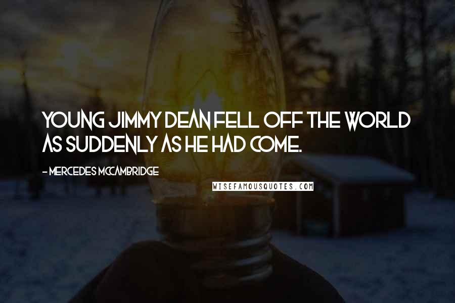 Mercedes McCambridge Quotes: Young Jimmy Dean fell off the world as suddenly as he had come.