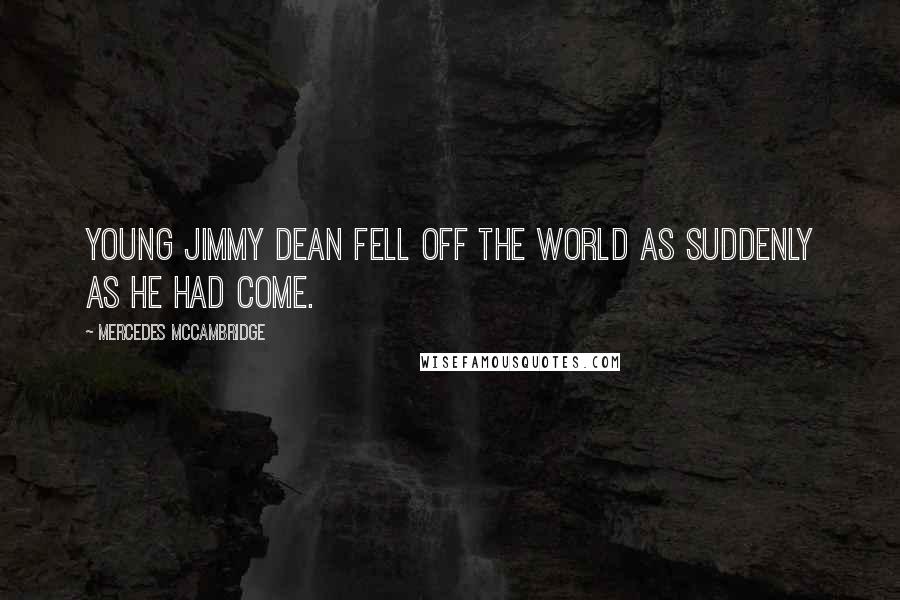 Mercedes McCambridge Quotes: Young Jimmy Dean fell off the world as suddenly as he had come.