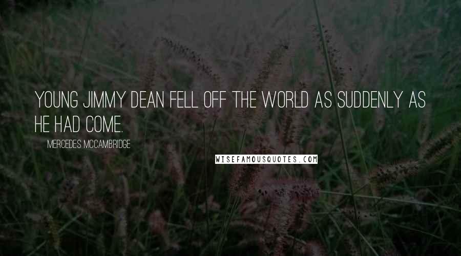 Mercedes McCambridge Quotes: Young Jimmy Dean fell off the world as suddenly as he had come.