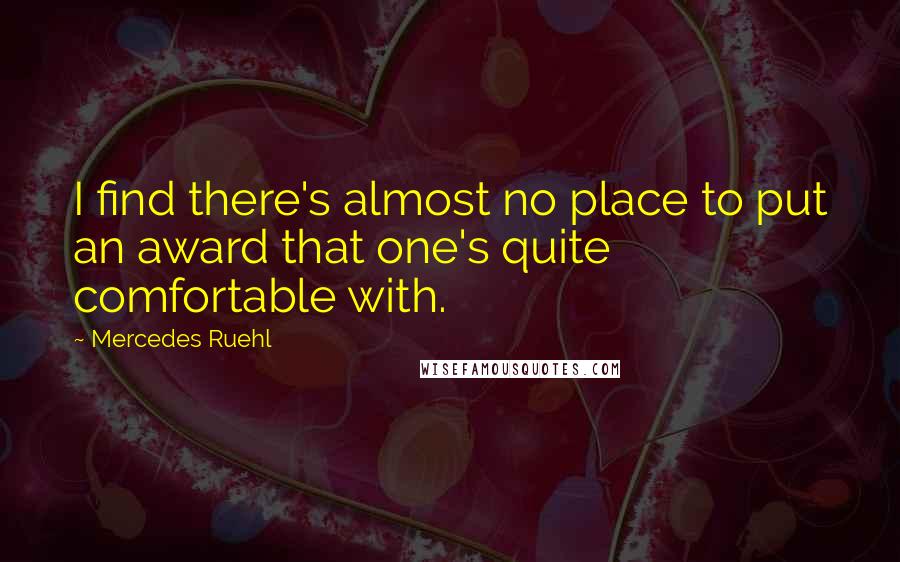 Mercedes Ruehl Quotes: I find there's almost no place to put an award that one's quite comfortable with.