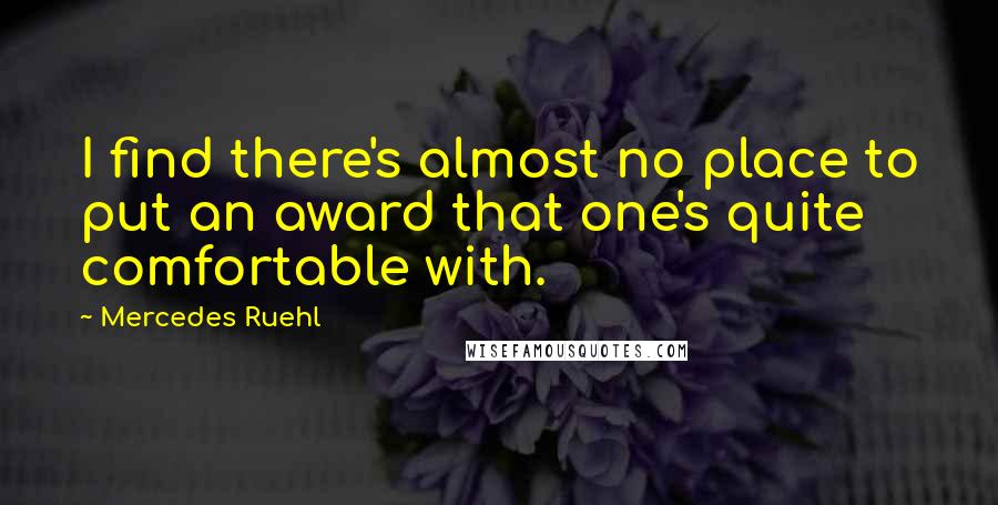 Mercedes Ruehl Quotes: I find there's almost no place to put an award that one's quite comfortable with.