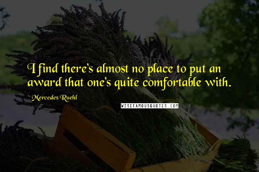 Mercedes Ruehl Quotes: I find there's almost no place to put an award that one's quite comfortable with.