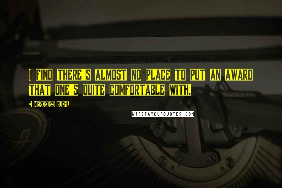 Mercedes Ruehl Quotes: I find there's almost no place to put an award that one's quite comfortable with.