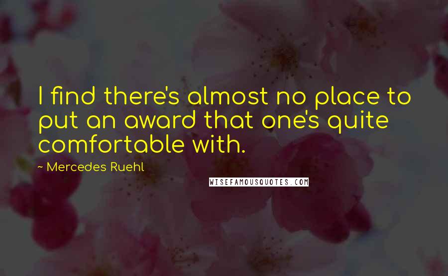 Mercedes Ruehl Quotes: I find there's almost no place to put an award that one's quite comfortable with.