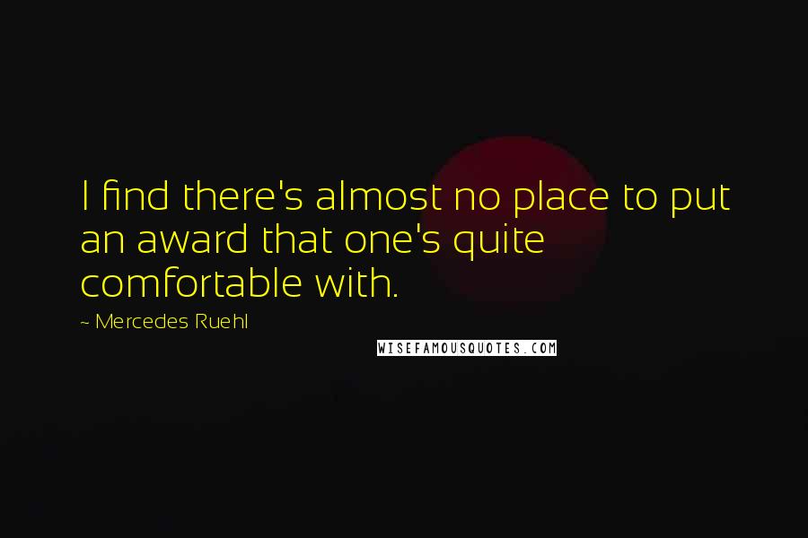 Mercedes Ruehl Quotes: I find there's almost no place to put an award that one's quite comfortable with.